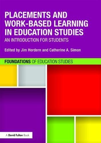 Placements and Work-based Learning in Education Studies: An introduction for students - Foundations of Education Studies (Paperback)
