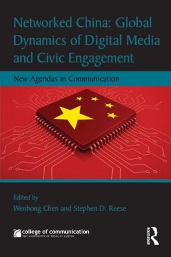Networked China: Global Dynamics of Digital Media and Civic Engagement: New Agendas in Communication - New Agendas in Communication Series (Paperback)