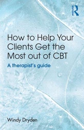 How to Help Your Clients Get the Most Out of CBT: A therapist's guide (Paperback)