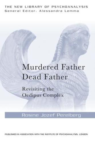 Murdered Father, Dead Father: Revisiting the Oedipus Complex - New Library of Psychoanalysis (Paperback)