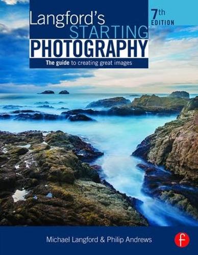 Langford's Starting Photography: The Guide to Creating Great Images (Paperback)