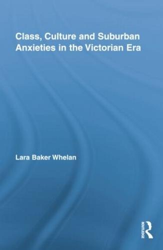 Class, Culture and Suburban Anxieties in the Victorian Era (Paperback)