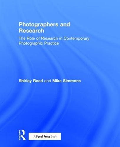Photographers and Research: The role of research in contemporary photographic practice (Hardback)