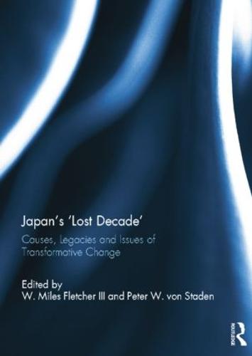 Japan's 'Lost Decade': Causes, Legacies and Issues of Transformative Change (Paperback)