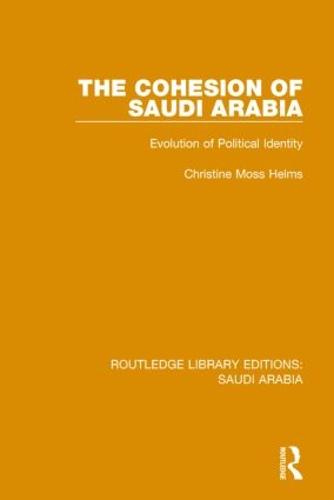 The Cohesion of Saudi Arabia Pbdirect: Evolution of Political Identity (Paperback)