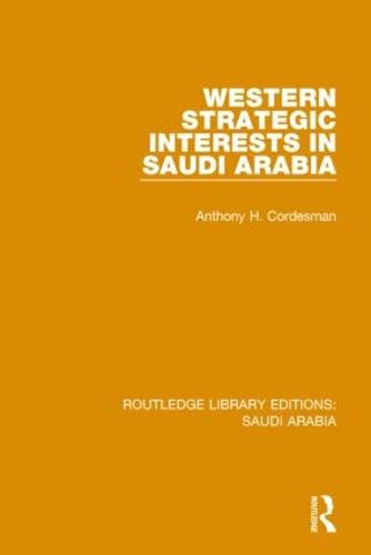 Western Strategic Interests in Saudi Arabia - Routledge Library Editions: Saudi Arabia 7 (Paperback)
