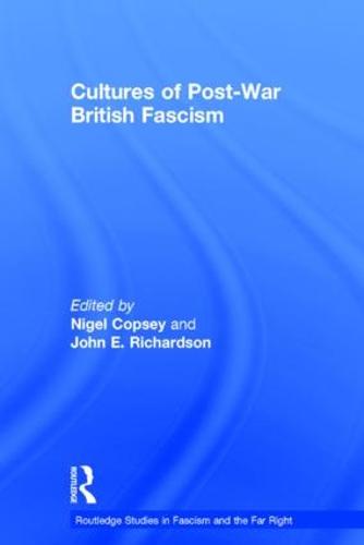 Cultures of Post-War British Fascism - Routledge Studies in Fascism and the Far Right (Hardback)
