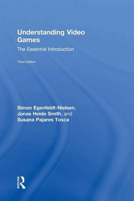 Understanding Video Games: The Essential Introduction (Hardback)