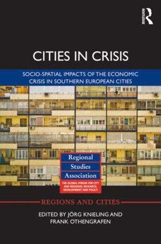 Cities in Crisis: Socio-spatial impacts of the economic crisis in Southern European cities - Regions and Cities (Hardback)