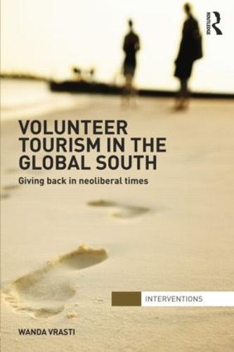 Volunteer Tourism in the Global South: Giving Back in Neoliberal Times - Interventions (Paperback)