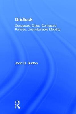 Gridlock: Congested Cities, Contested Policies, Unsustainable Mobility (Hardback)