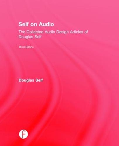 Self on Audio: The Collected Audio Design Articles of Douglas Self (Hardback)