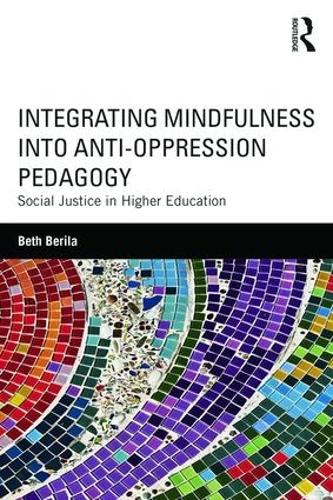 Integrating Mindfulness into Anti-Oppression Pedagogy: Social Justice in Higher Education (Paperback)