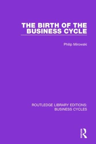 The Birth of the Business Cycle - Routledge Library Editions: Business Cycles (Paperback)