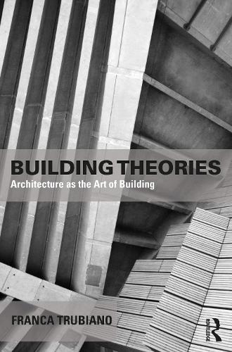 Building Theories: Integrating Matter, Energy, Data, and Labor for a New Ethics of Architecture (Paperback)
