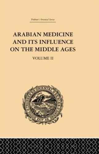 Arabian Medicine and its Influence on the Middle Ages: Volume II (Paperback)
