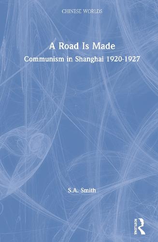 A Road Is Made: Communism in Shanghai 1920-1927 (Paperback)