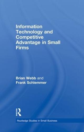 Information Technology and Competitive Advantage in Small Firms (Paperback)