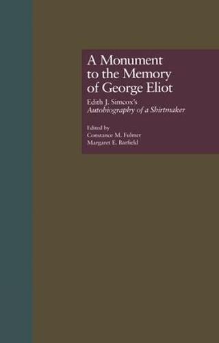 A Monument to the Memory of George Eliot: Edith J. Simcox's Autobiography of a Shirtmaker (Paperback)