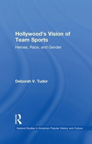 Hollywood's Vision of Team Sports: Heroes, Race, and Gender (Paperback)