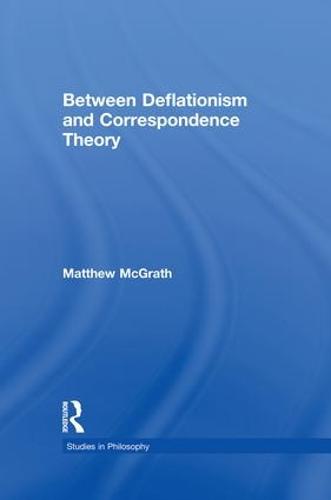 Between Deflationism and Correspondence Theory (Paperback)
