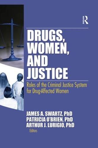 Drugs, Women, and Justice: Roles of the Criminal Justice System for Drug-Affected Women (Paperback)