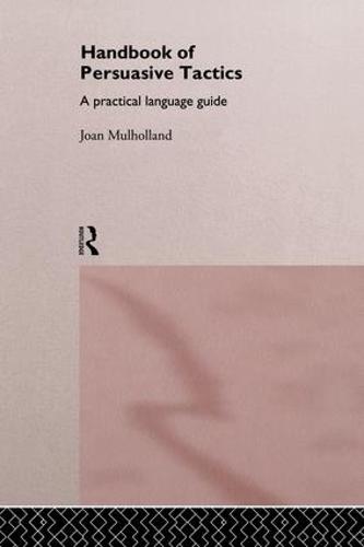A Handbook of Persuasive Tactics: A Practical Language Guide (Paperback)