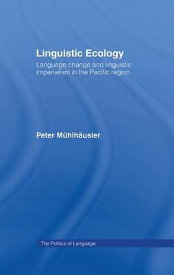 Linguistic Ecology: Language Change and Linguistic Imperialism in the Pacific Region - The Politics of Language (Paperback)