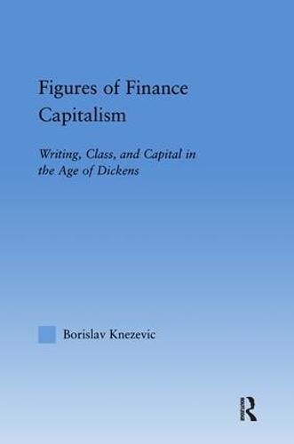 Figures of Finance Capitalism: Writing, Class and Capital in Mid-Victorian Narratives - Literary Criticism and Cultural Theory (Paperback)