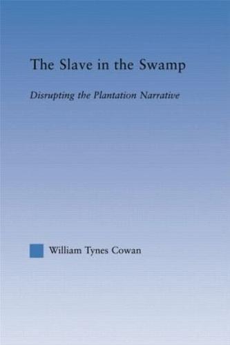 The Slave in the Swamp: Disrupting the Plantation Narrative - Literary Criticism and Cultural Theory (Paperback)