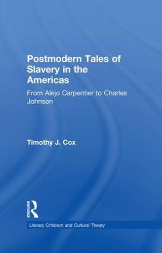 Postmodern Tales of Slavery in the Americas: From Alejo Carpentier to Charles Johnson - Literary Criticism and Cultural Theory (Paperback)