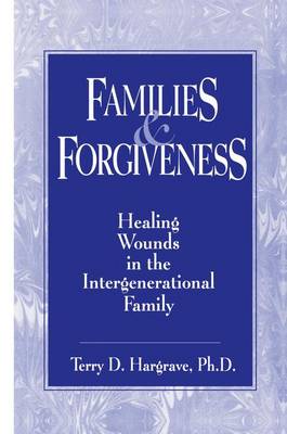 Families And Forgiveness: Healing Wounds In The Intergenerational Family (Paperback)