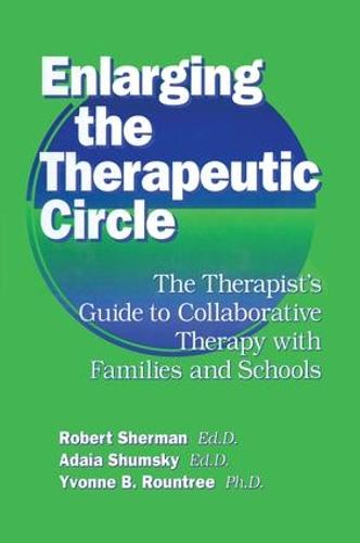 Enlarging The Therapeutic Circle: The Therapists Guide To: The Therapist's Guide To Collaborative Therapy With Families & School (Paperback)