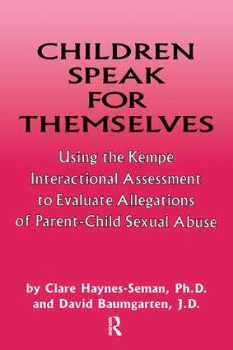 Children Speak For Themselves: Using The Kempe Interactional Assessment To Evaluate Allegations Of Parent- child sexual abuse (Paperback)
