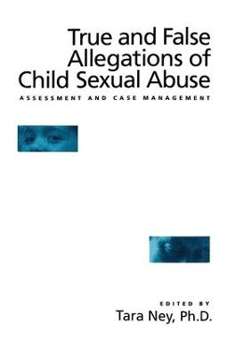 True And False Allegations Of Child Sexual Abuse: Assessment & Case Management (Paperback)