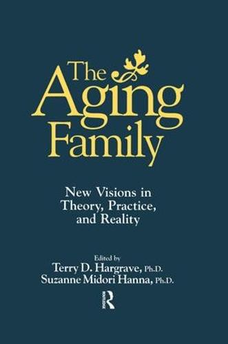 The Aging Family: New Visions In Theory, Practice, And Reality (Paperback)