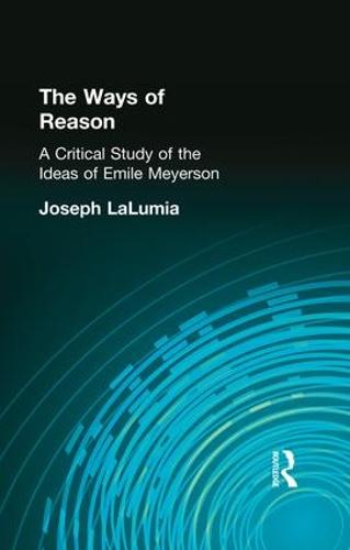 The Ways of Reason: A Critical Study of the Ideas of Emile Meyerson (Paperback)