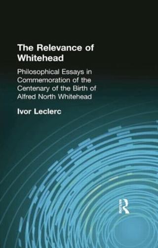 The Relevance of Whitehead: Philosophical Essays in Commemoration of the Centenary of the Birth of Alfred North Whitehead (Paperback)