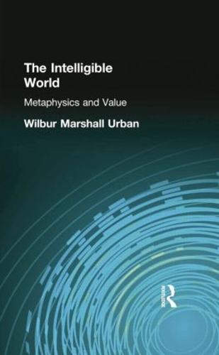 The Intelligible World: Metaphysics and Value (Paperback)
