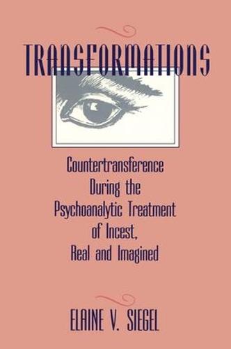 Transformations: Countertransference During the Psychoanalytic Treatment of Incest, Real and Imagined (Paperback)