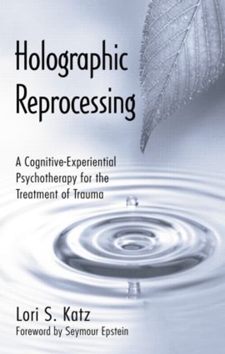Holographic Reprocessing: A Cognitive-Experiential Psychotherapy for the Treatment of Trauma (Paperback)