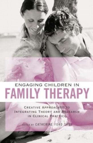 Engaging Children in Family Therapy: Creative Approaches to Integrating Theory and Research in Clinical Practice (Paperback)