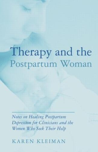 Therapy and the Postpartum Woman: Notes on Healing Postpartum Depression for Clinicians and the Women Who Seek their Help (Paperback)