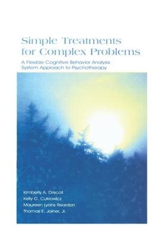 Simple Treatments for Complex Problems: A Flexible Cognitive Behavior Analysis System Approach To Psychotherapy (Paperback)