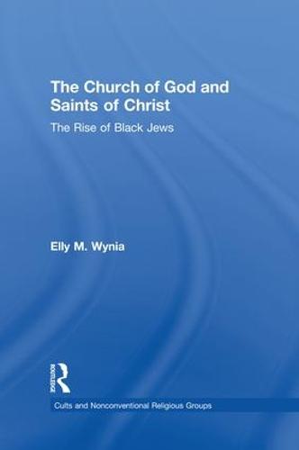 The Church of God and Saints of Christ: The Rise of Black Jews (Paperback)