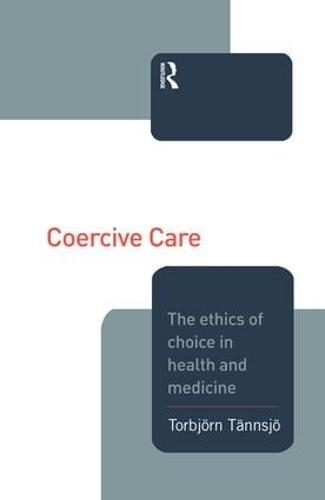 Coercive Care: Ethics of Choice in Health & Medicine (Paperback)