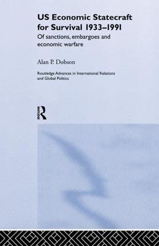US Economic Statecraft for Survival, 1933-1991: Of Sanctions, Embargoes and Economic Warfare - Routledge Advances in International Relations and Global Politics (Paperback)