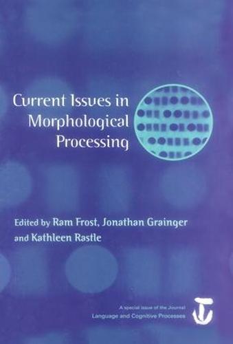 Current Issues in Morphological Processing: A Special Issue of Language And Cognitive Processes (Paperback)