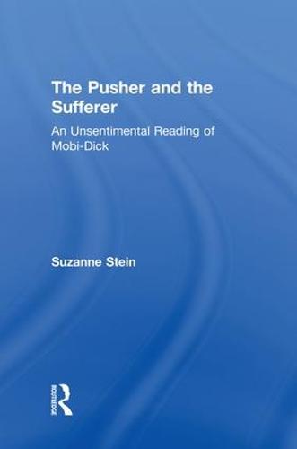 The Pusher and the Sufferer: An Unsentimental Reading of "Moby Dick" - Studies in Major Literary Authors (Paperback)
