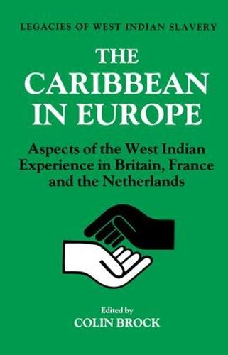 The Caribbean in Europe: Aspects of the West Indies Experience in Britain, France and the Netherland (Paperback)